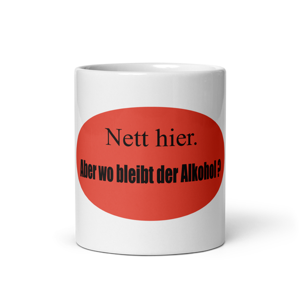 Weiße Nett hier Keramiktasse - Motiv Alkohol